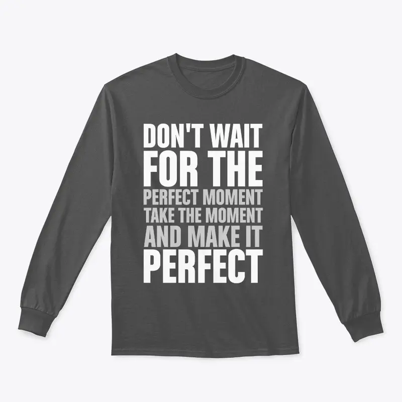 Don't wait for the perfect