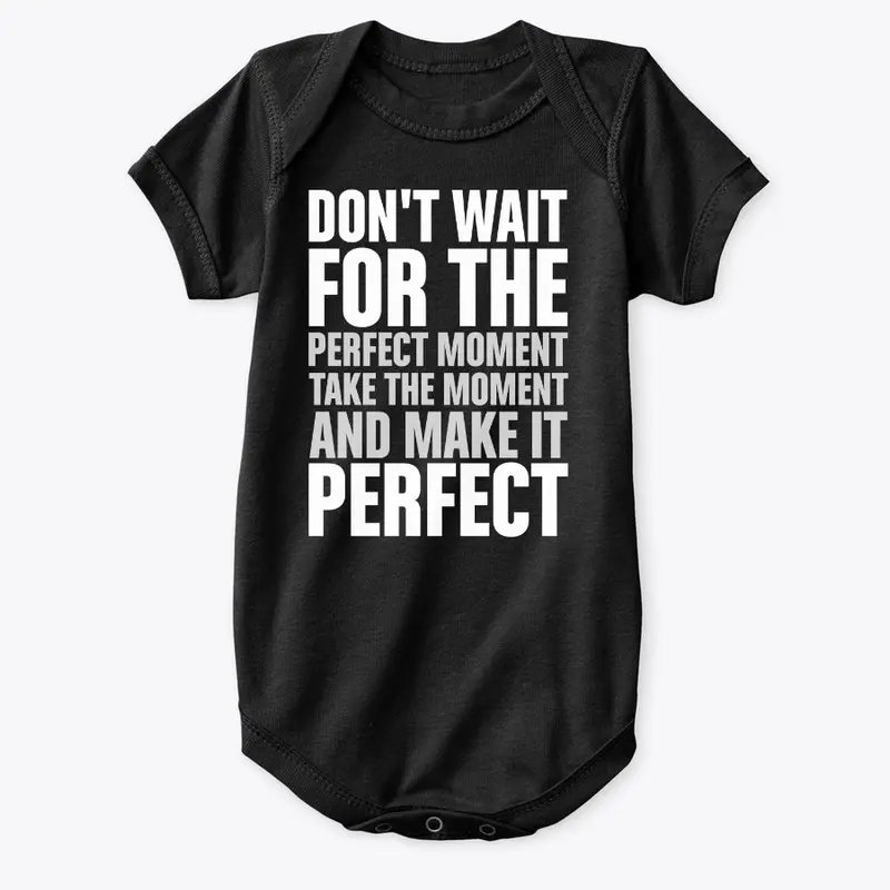 Don't wait for the perfect